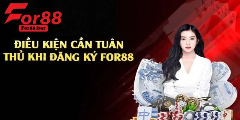 Tuân thủ điều kiện đăng ký For88 là điều cần thiết